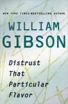 Distrust That Particular Flavor, by William Gibson